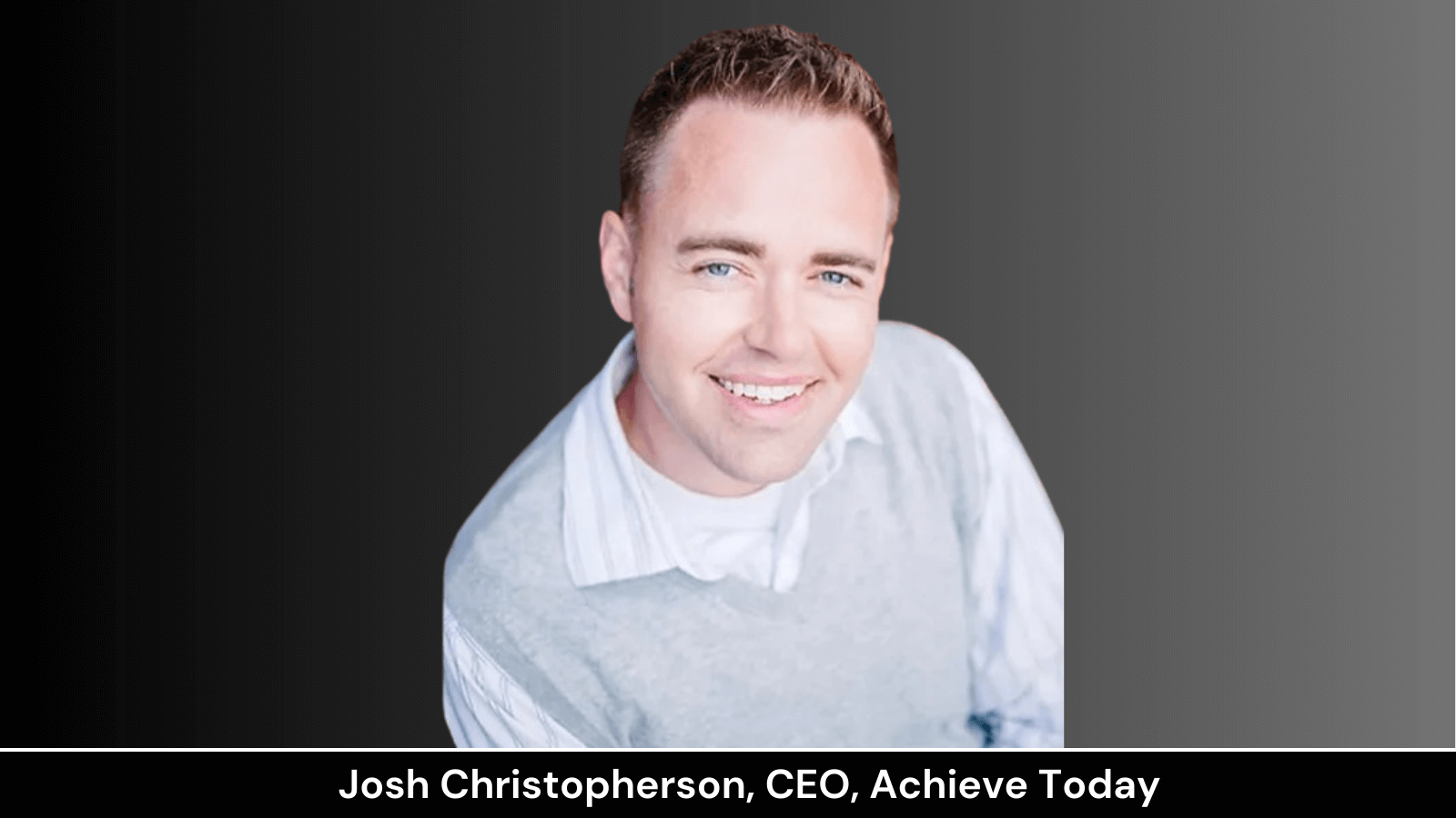 Joshua Christopherson, CEO, Achieve Today