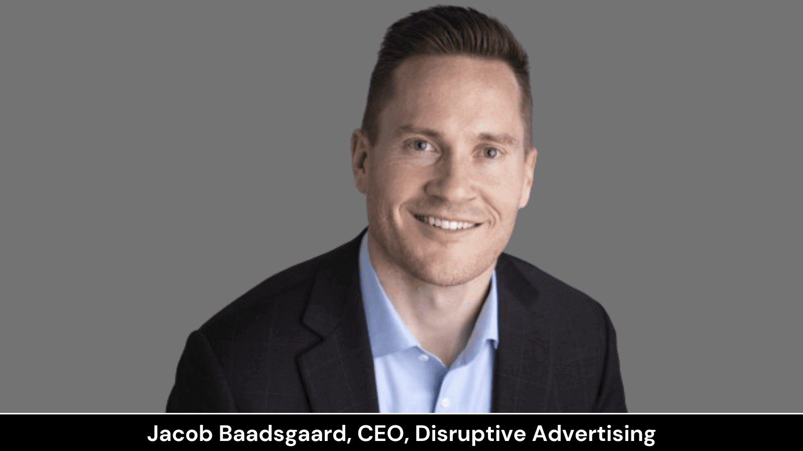 Jacob Baadsgaard, CEO, Disruptive Advertising