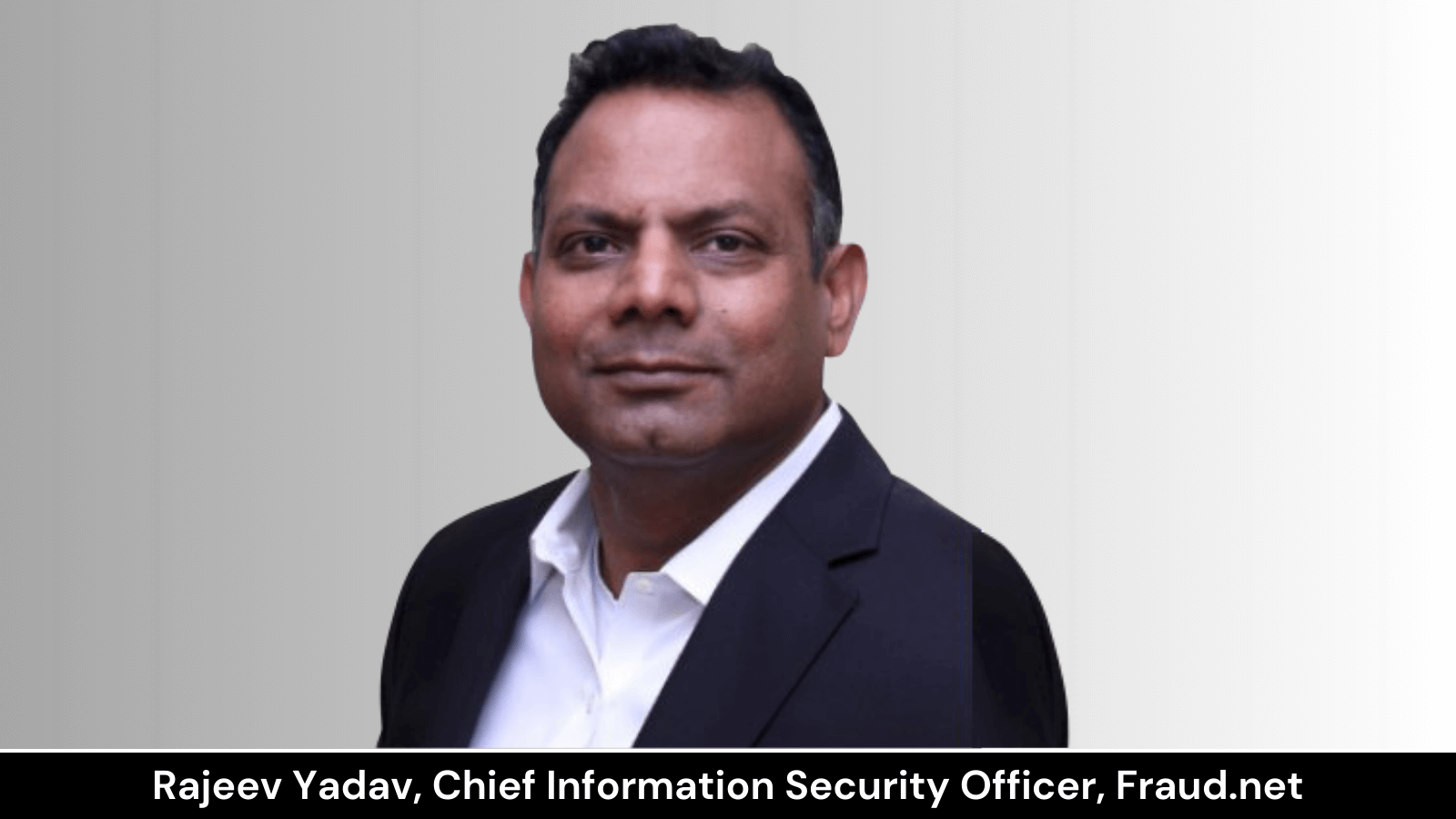 Rajeev Yadav, CIO, Fraud.net